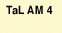TaL AM 4